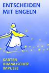 Entscheiden mit Engeln - Karten himmlischer Impulse